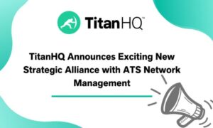 TitanHQ Announces Exciting New Strategic Alliance with ATS Network Management